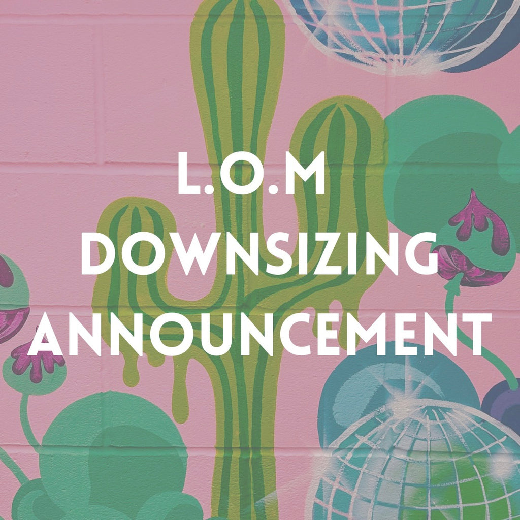 L.O.M Downsizing and Closing Announcement